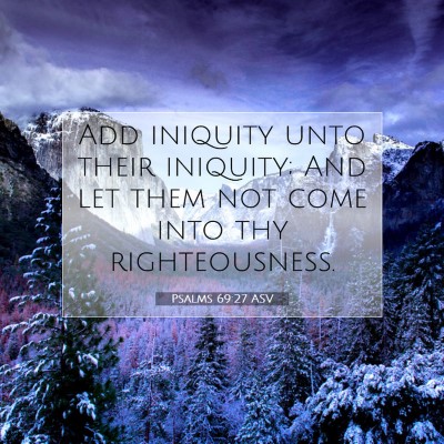 Picture 07 - Psalms 69:27 ASV - Add iniquity unto their iniquity; And let them - Bible Verse Picture