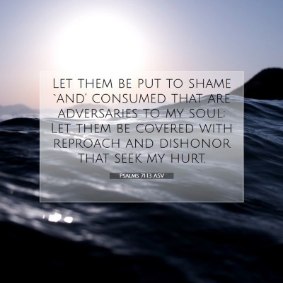 Picture 07 - Psalms 71:13 ASV - Let them be put to shame `and' consumed that are - Bible Verse Picture