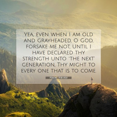 Picture 07 - Psalms 71:18 ASV - Yea, even when I am old and grayheaded, O God, - Bible Verse Picture