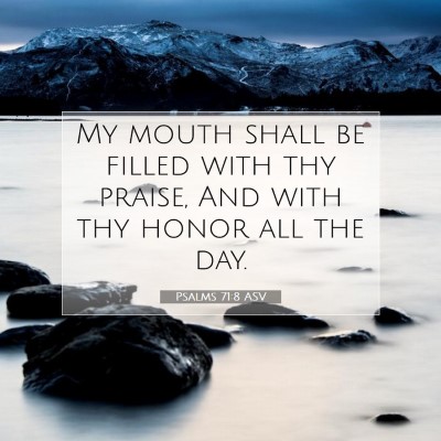 Picture 07 - Psalms 71:8 ASV - My mouth shall be filled with thy praise, And - Bible Verse Picture