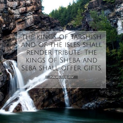 Picture 07 - Psalms 72:10 ASV - The kings of Tarshish and of the isles shall - Bible Verse Picture