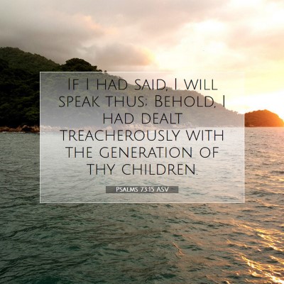 Picture 07 - Psalms 73:15 ASV - If I had said, I will speak thus; Behold, I had - Bible Verse Picture