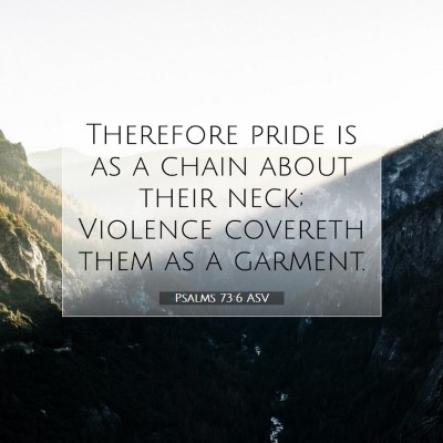 Picture 07 - Psalms 73:6 ASV - Therefore pride is as a chain about their neck; - Bible Verse Picture