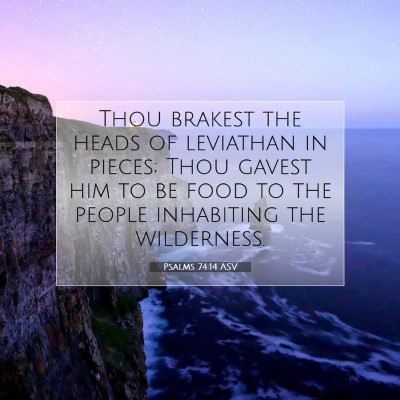 Picture 07 - Psalms 74:14 ASV - Thou brakest the heads of leviathan in pieces; - Bible Verse Picture