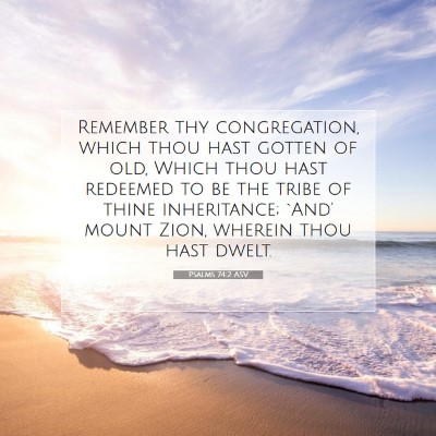 Picture 07 - Psalms 74:2 ASV - Remember thy congregation, which thou hast gotten - Bible Verse Picture