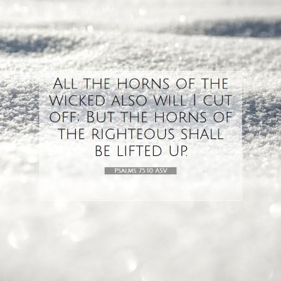 Picture 07 - Psalms 75:10 ASV - All the horns of the wicked also will I cut off; - Bible Verse Picture