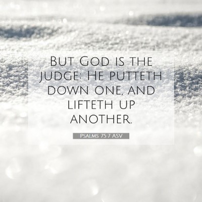 Picture 07 - Psalms 75:7 ASV - But God is the judge: He putteth down one, and - Bible Verse Picture