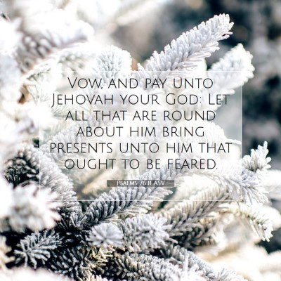 Picture 07 - Psalms 76:11 ASV - Vow, and pay unto Jehovah your God: Let all that - Bible Verse Picture