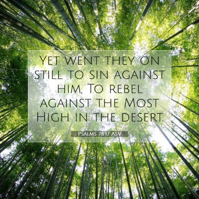 Picture 07 - Psalms 78:17 ASV - Yet went they on still to sin against him, To - Bible Verse Picture