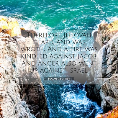 Picture 07 - Psalms 78:21 ASV - Therefore Jehovah heard, and was wroth; And a - Bible Verse Picture