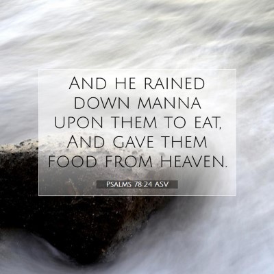 Picture 07 - Psalms 78:24 ASV - And he rained down manna upon them to eat, And - Bible Verse Picture
