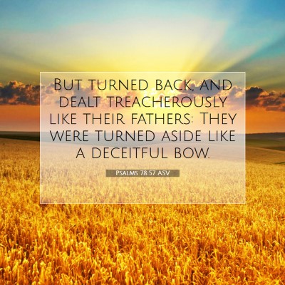 Picture 07 - Psalms 78:57 ASV - But turned back, and dealt treacherously like - Bible Verse Picture