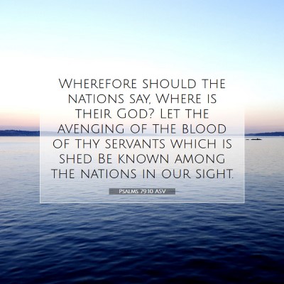 Picture 07 - Psalms 79:10 ASV - Wherefore should the nations say, Where is their - Bible Verse Picture