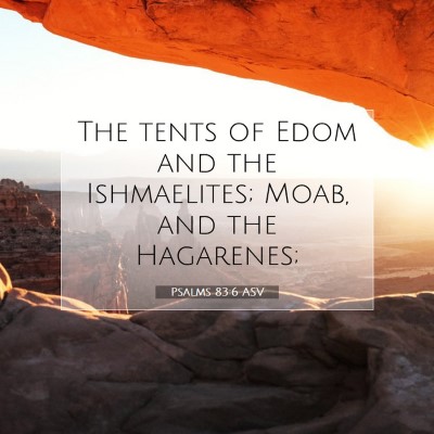 Picture 07 - Psalms 83:6 ASV - The tents of Edom and the Ishmaelites; Moab, and - Bible Verse Picture