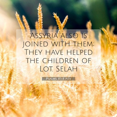 Picture 07 - Psalms 83:8 ASV - Assyria also is joined with them; They have - Bible Verse Picture