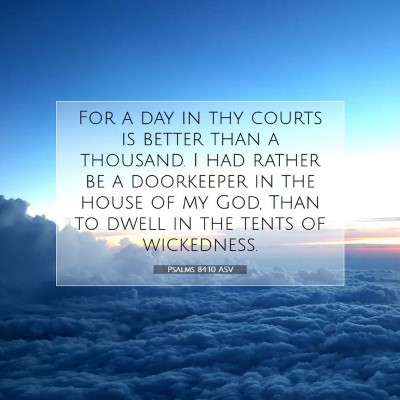 Picture 07 - Psalms 84:10 ASV - For a day in thy courts is better than a - Bible Verse Picture