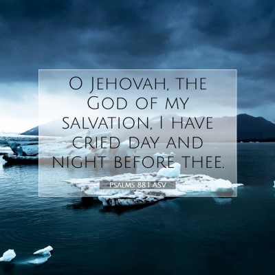 Picture 07 - Psalms 88:1 ASV - O Jehovah, the God of my salvation, I have cried - Bible Verse Picture