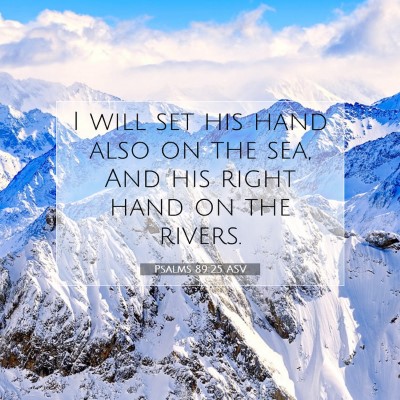 Picture 07 - Psalms 89:25 ASV - I will set his hand also on the sea, And his - Bible Verse Picture