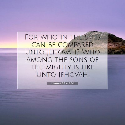 Picture 07 - Psalms 89:6 ASV - For who in the skies can be compared unto - Bible Verse Picture