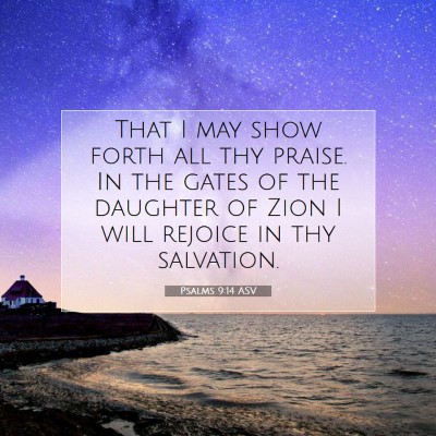 Picture 07 - Psalms 9:14 ASV - That I may show forth all thy praise. In the - Bible Verse Picture