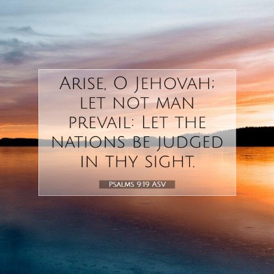 Picture 07 - Psalms 9:19 ASV - Arise, O Jehovah; let not man prevail: Let the - Bible Verse Picture