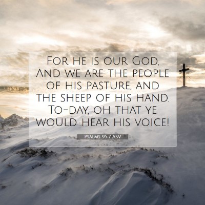 Picture 07 - Psalms 95:7 ASV - For he is our God, And we are the people of his - Bible Verse Picture