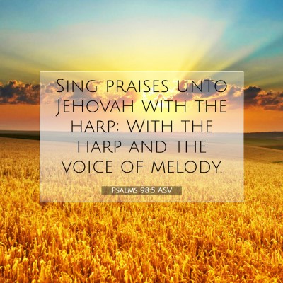 Picture 07 - Psalms 98:5 ASV - Sing praises unto Jehovah with the harp; With the - Bible Verse Picture