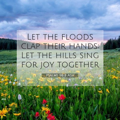 Picture 07 - Psalms 98:8 ASV - Let the floods clap their hands; Let the hills - Bible Verse Picture