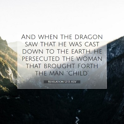 Picture 07 - Revelation 12:13 ASV - And when the dragon saw that he was cast down to - Bible Verse Picture
