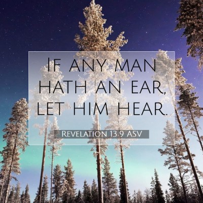 Picture 07 - Revelation 13:9 ASV - If any man hath an ear, let him - Bible Verse Picture