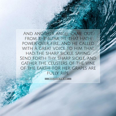 Picture 07 - Revelation 14:18 ASV - And another angel came out from the altar, he - Bible Verse Picture