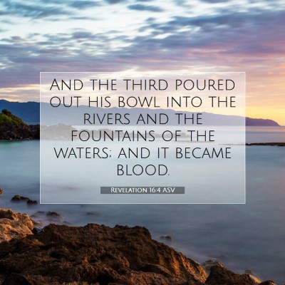 Picture 07 - Revelation 16:4 ASV - And the third poured out his bowl into the rivers - Bible Verse Picture