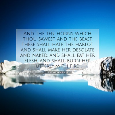Picture 07 - Revelation 17:16 ASV - And the ten horns which thou sawest, and the - Bible Verse Picture