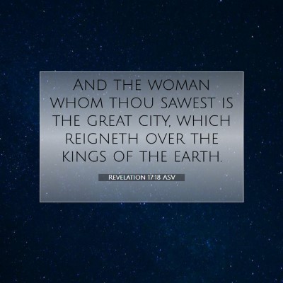 Picture 07 - Revelation 17:18 ASV - And the woman whom thou sawest is the great city, - Bible Verse Picture