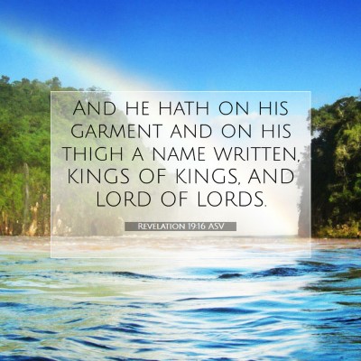 Picture 07 - Revelation 19:16 ASV - And he hath on his garment and on his thigh a - Bible Verse Picture