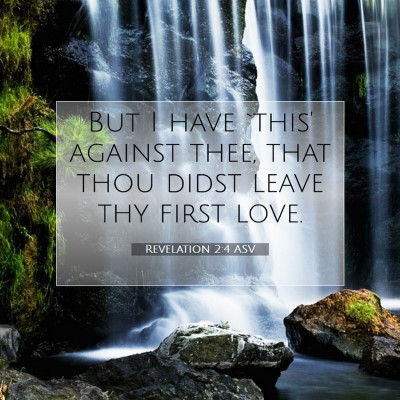 Picture 07 - Revelation 2:4 ASV - But I have `this' against thee, that thou didst - Bible Verse Picture