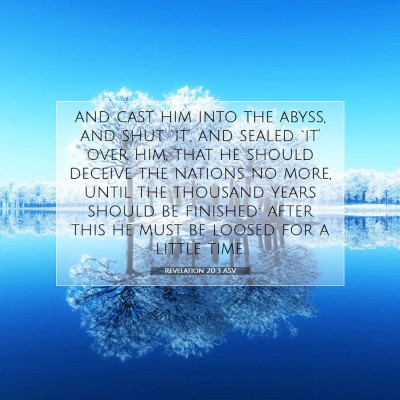 Picture 07 - Revelation 20:3 ASV - and cast him into the abyss, and shut `it', and - Bible Verse Picture