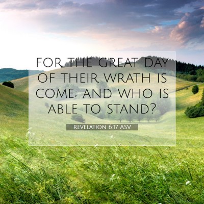 Picture 07 - Revelation 6:17 ASV - for the great day of their wrath is come; and who - Bible Verse Picture