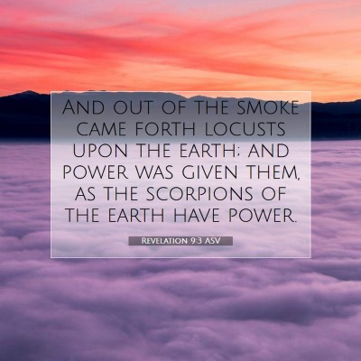 Picture 07 - Revelation 9:3 ASV - And out of the smoke came forth locusts upon the - Bible Verse Picture