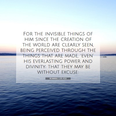 Picture 07 - Romans 1:20 ASV - For the invisible things of him since the - Bible Verse Picture