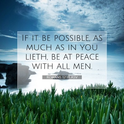 Picture 07 - Romans 12:18 ASV - If it be possible, as much as in you lieth, be at - Bible Verse Picture
