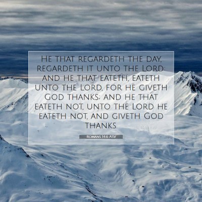 Picture 07 - Romans 14:6 ASV - He that regardeth the day, regardeth it unto the - Bible Verse Picture