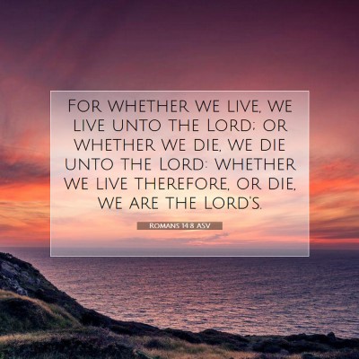 Picture 07 - Romans 14:8 ASV - For whether we live, we live unto the Lord; or - Bible Verse Picture