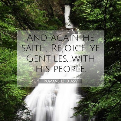Picture 07 - Romans 15:10 ASV - And again he saith, Rejoice, ye Gentiles, with - Bible Verse Picture