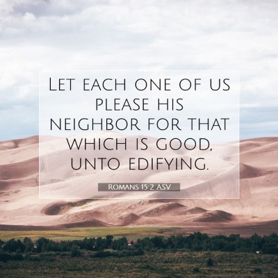 Picture 07 - Romans 15:2 ASV - Let each one of us please his neighbor for that - Bible Verse Picture