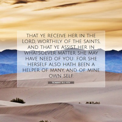 Picture 07 - Romans 16:2 ASV - that ye receive her in the Lord, worthily of the - Bible Verse Picture