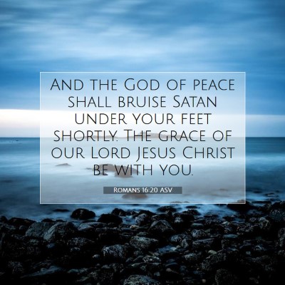 Picture 07 - Romans 16:20 ASV - And the God of peace shall bruise Satan under - Bible Verse Picture