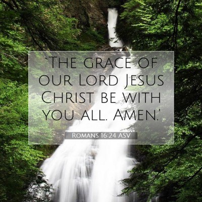 Picture 07 - Romans 16:24 ASV - `The grace of our Lord Jesus Christ be with you - Bible Verse Picture