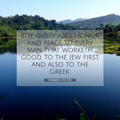 Picture 07 - Romans 2:10 ASV - but glory and honor and peace to every man that - Bible Verse Picture