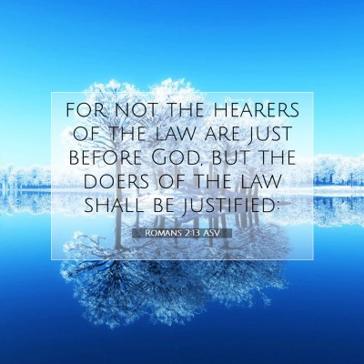 Picture 07 - Romans 2:13 ASV - for not the hearers of the law are just before - Bible Verse Picture